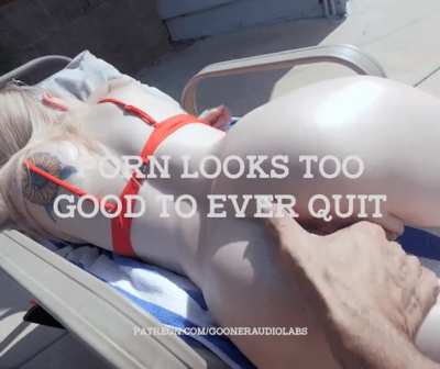 Porn looks too good to ever quit.