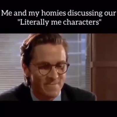 Literally me