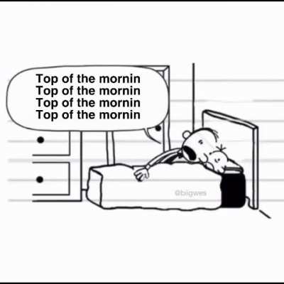 Top of the mornin.