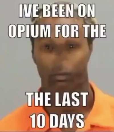I&rsquo;ve been on opium for the last 10 days 😩