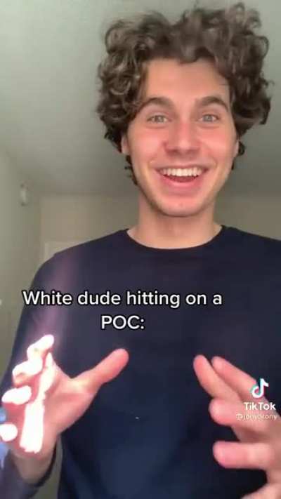 White dude hitting on a POC