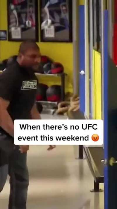 When you realize there&rsquo;s no UfC event this weekend.
