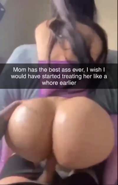 Mom is a whore for my dick