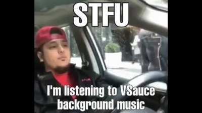 STFU! I&rsquo;m listening to VSauce Background Music!