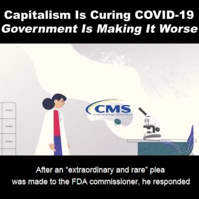 Capitalism Is Curing COVID-19, Government Is Making It Worse