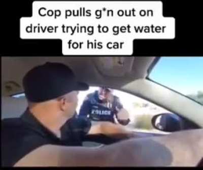 Cop pulls gun on guys pulled over trying to get water to cool down their car