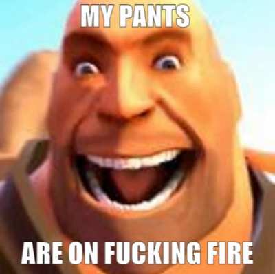 heavies pants are on fucking fire