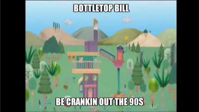 bottletop bill be crankin out the 90s