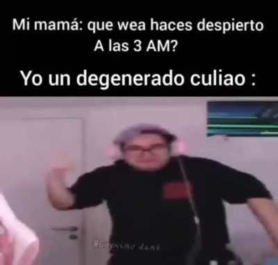 Mam&aacute;: que wea haces despierto a las 3 AM? 😎🤙