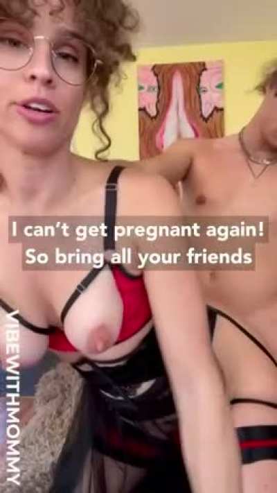 Mommy&rsquo;s pregnant so.. fill her up with as much Cum as you can! Bring your friends! [mf] milf