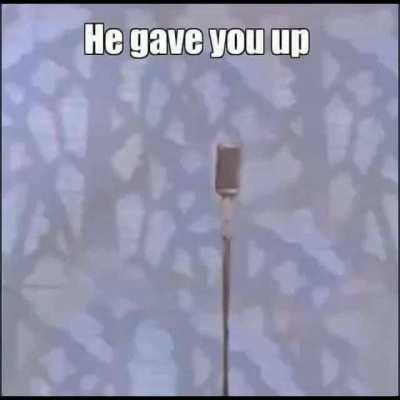 he gave u up..