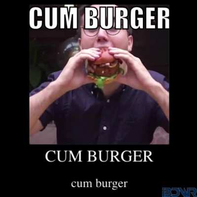 cum burger