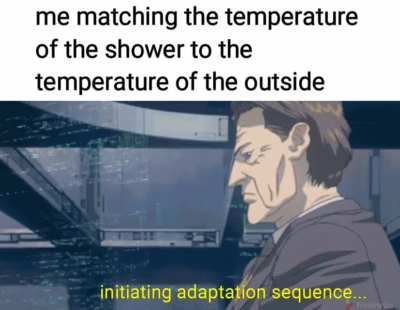 otherwise i get hit with the nastiest temperature shock