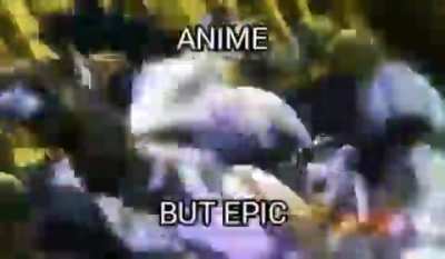 ANIME BUT EPIC??? 😳😳😳😳🤟🤟🤟🤟