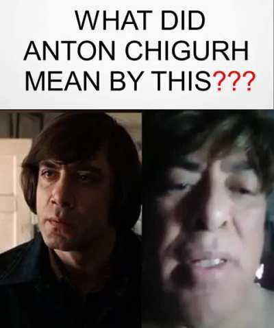 What did Anton Chigurh mean by this??