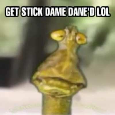 get stick dame dane'd