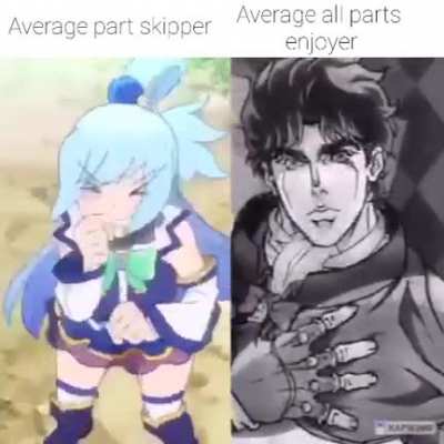 Please dont skip JoJo part 1 and 2....