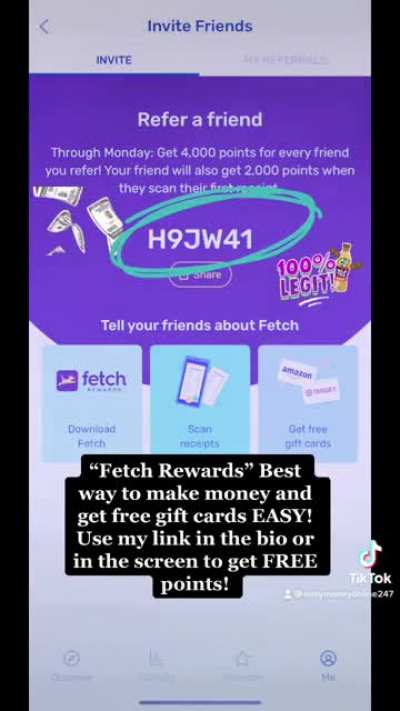 Go to &ldquo;Fetch Rewards&rdquo; app and make easy money and gift cards! 100% legit! Use my code &ldquo;H9JW41&rdquo; to get 2k points for free!