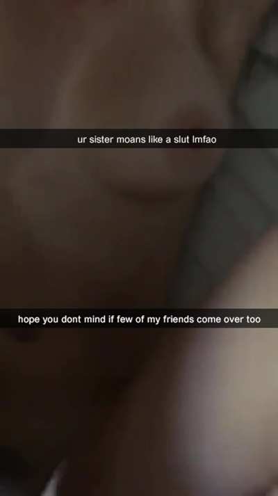Your sister finally got your bully to stop tormenting you! The only catch is that he comes over just about every week now and sends you snaps like this...