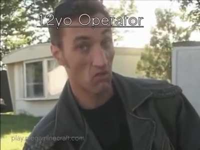 Every 12 year old operator be like