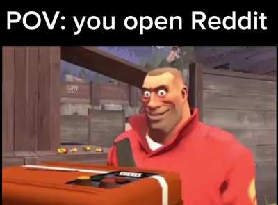 POV: you open Reddit 