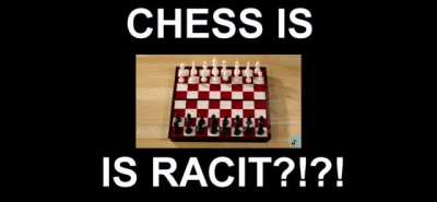 CHESS IS RACIT?!?! 😡😡😡😡 NOT POGGERS