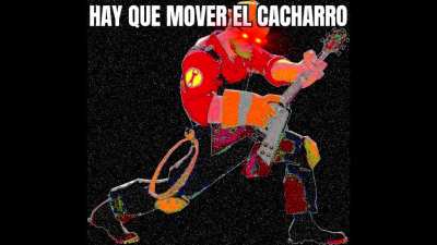 HAY QUE MOVER EL CACHARRO!