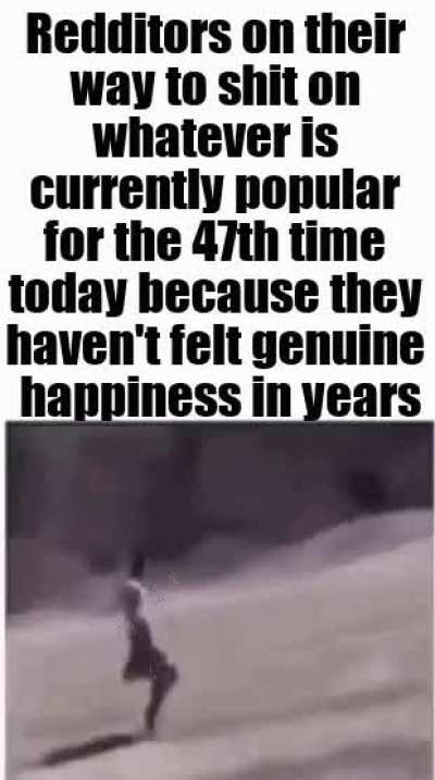 (insert thing) is now popular so I hate it because I am very quirky and different