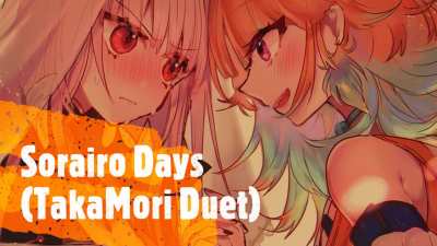 My Version of TakaMori's Sorairo Days Duet! 🐔💀