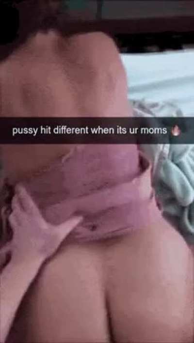 Pussy hits different when it's your moms.