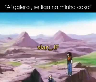 "Ae galera,se liga na minha casa "