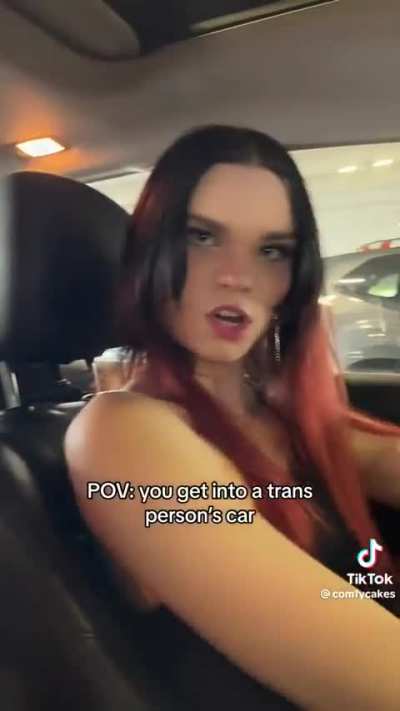 You get into a trans person&rsquo;s car (TikTok user @comfycakes)