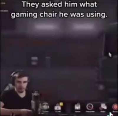 They asked him what gaming chair he was using