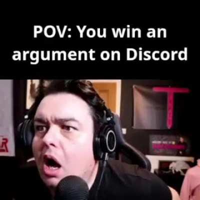 POV: You win an argument on discord