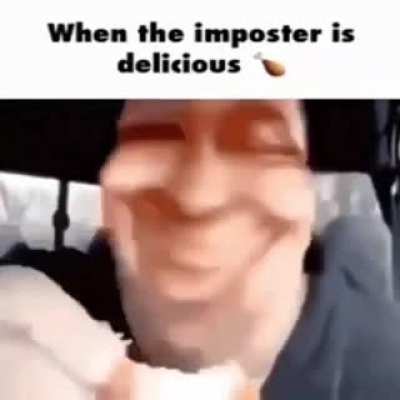 Imposter Sus 😳😳 Yummy 😤😋😋