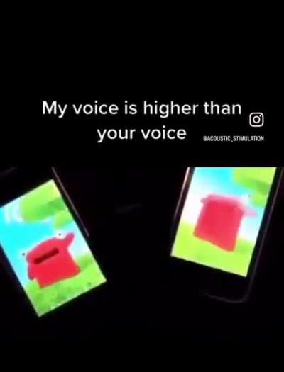 My voice is higher than your voice