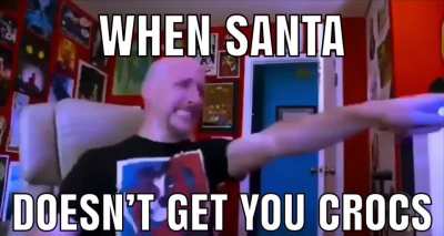 WHER ARE MY CROCS SANTA MAN 🤬🤬🤬😤😤😖😡😡
