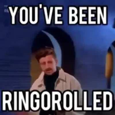 u have been rolled by the ringo
