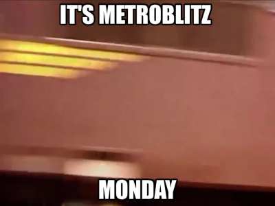 ITS METROBLITZ MONDAY (the smaller brother of Maglev Monday)
