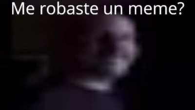 Me robaste un meme?