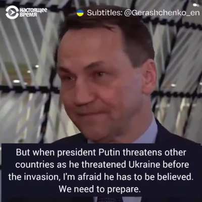 Polish Foreign Minister Radosław Sikorski: "When Putin threatens other countries, as he threatened Ukraine before the invasion, he must be believed."