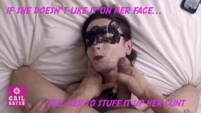 If she doesn&rsquo;t enjoy the cum on her face, tell her to gather it up and stuff it in her cunt&hellip;