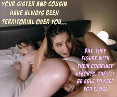 Your sister and cousin have always been territorial…