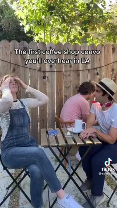 First coffee shop convo you'll overhear in LA