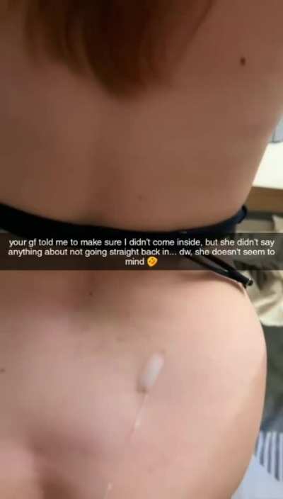 better hope your gf remembered the pill