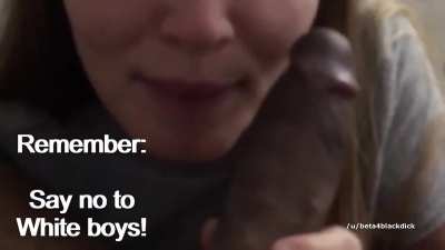 Remember : Say no to white boys!