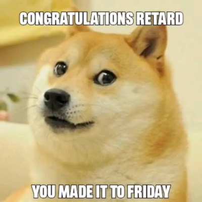 you made it to fryday ritard☺️☺️☺️