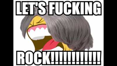 LET'S F*KING ROCK!!!!!!!!