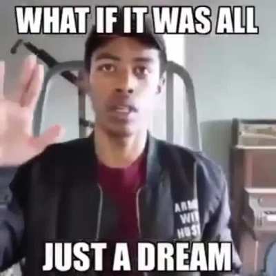 Was it all just a dream?