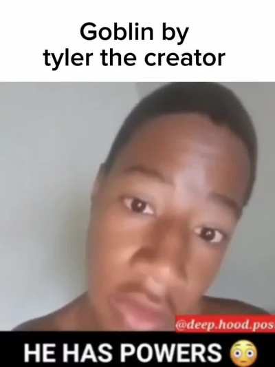 Literally goblin by Tyler the creator